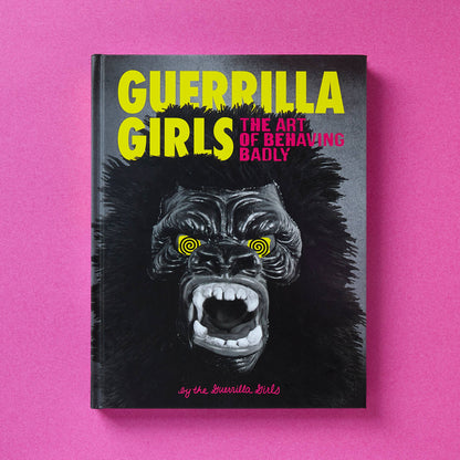 Guerrilla Girls: The Art of Behaving Badly