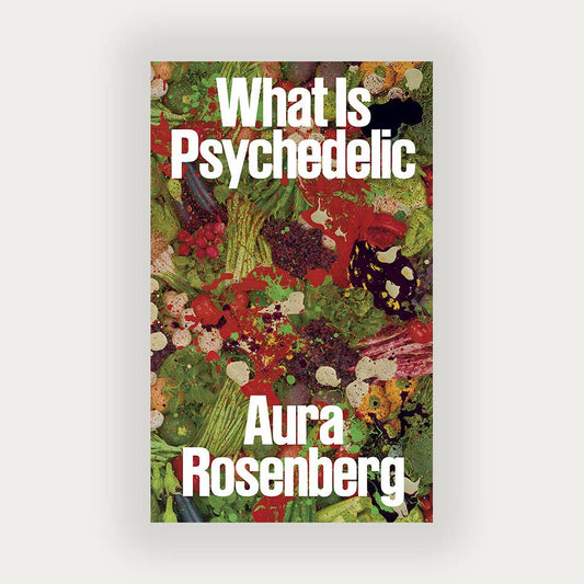 Aura Rosenberg: What Is Psychedelic